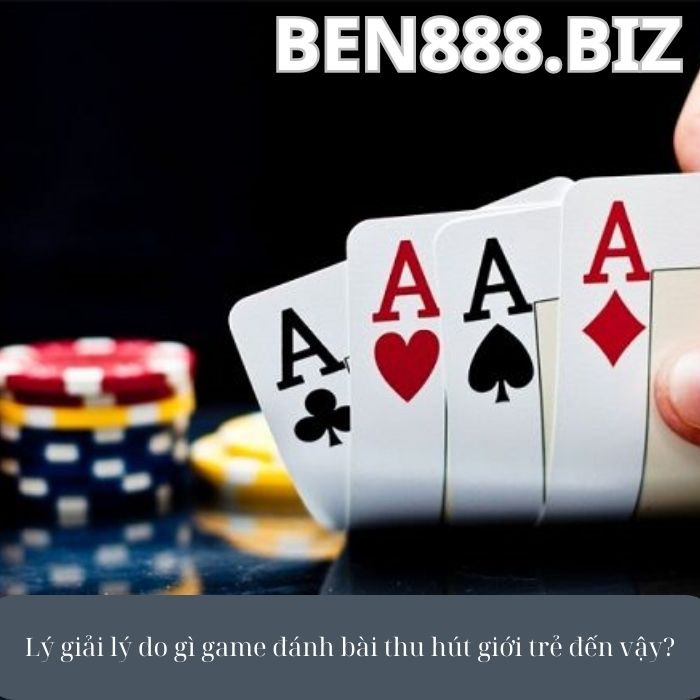 Lý giải lý do gì game đánh bài thu hút giới trẻ đến vậy?