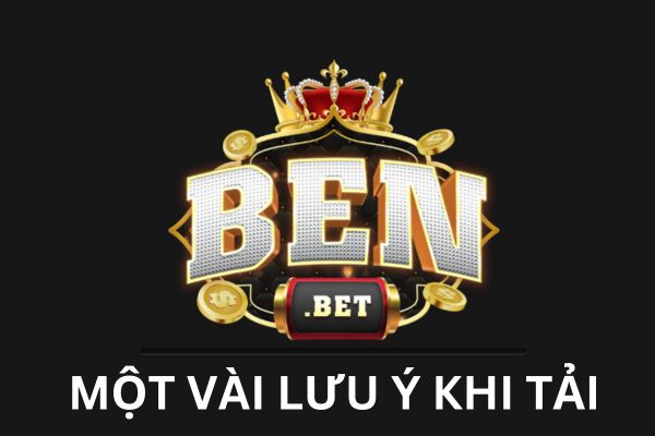 Một số lưu ý khi tải ben888.biz